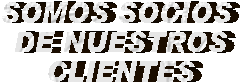 SOMOS SOCIOS 
DE NUESTROS
CLIENTES
